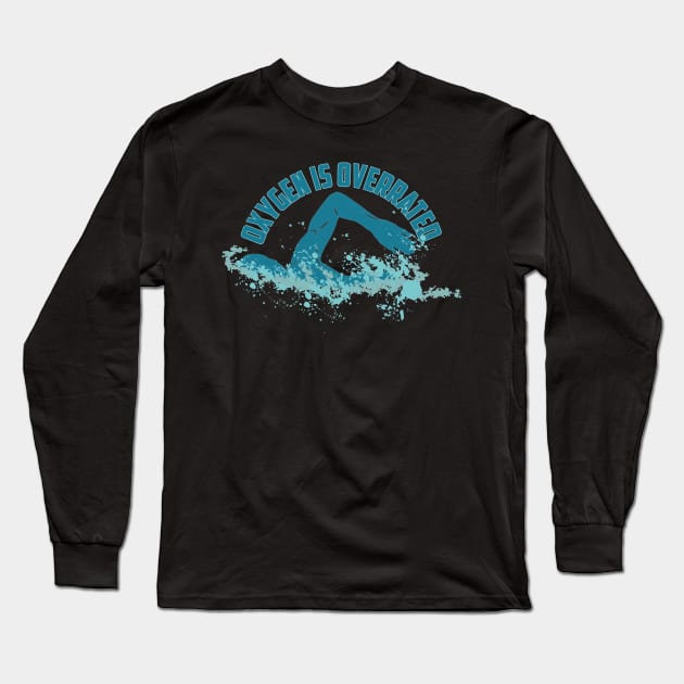 Oxygen Is Overrated - Funny Swimming Long Sleeve T-Shirt by fabecco